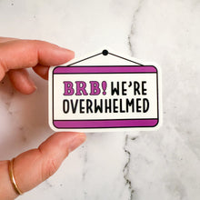 Load image into Gallery viewer, BRB We're Overwhelmed Sticker