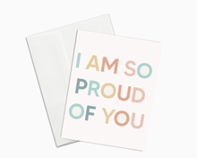 Load image into Gallery viewer, I Am So Proud of You Card