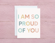 Load image into Gallery viewer, I Am So Proud of You Card