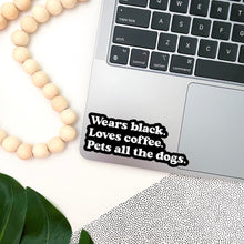 Load image into Gallery viewer, Wears Black, Loves Coffee, Pets All the Dogs Sticker