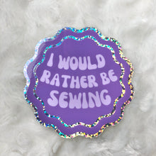 Load image into Gallery viewer, I’d Rather Be Sewing Sticker
