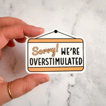 Load image into Gallery viewer, Sorry We're Overstimulated Sticker
