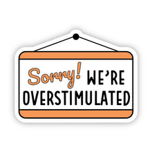 Load image into Gallery viewer, Sorry We're Overstimulated Sticker
