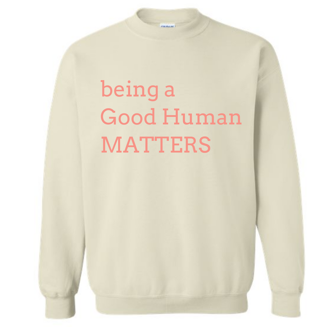 being a good human matters- sand crewneck