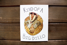 Load image into Gallery viewer, Kind Of a Big Dillo Card
