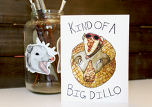 Load image into Gallery viewer, Kind Of a Big Dillo Card
