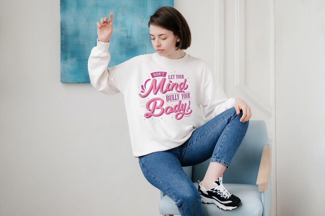 Don't let your body bully your mind apparel