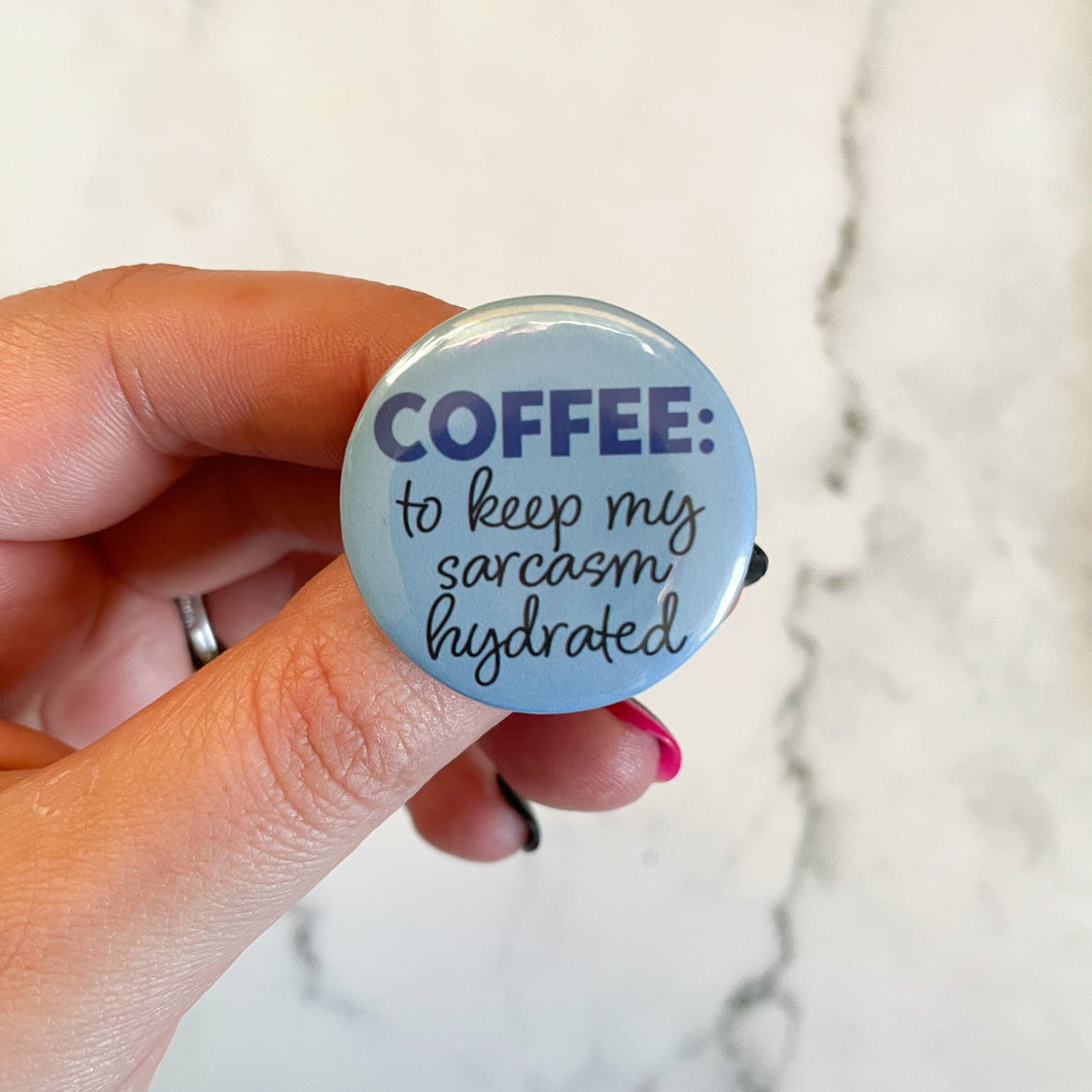Coffee to Keep my Sarcasm Hydrated Button / Badge